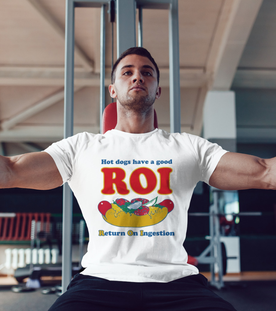 Hot Dogs Have A Good ROI Return On Ingestion Playful Food Humor T-Shirt