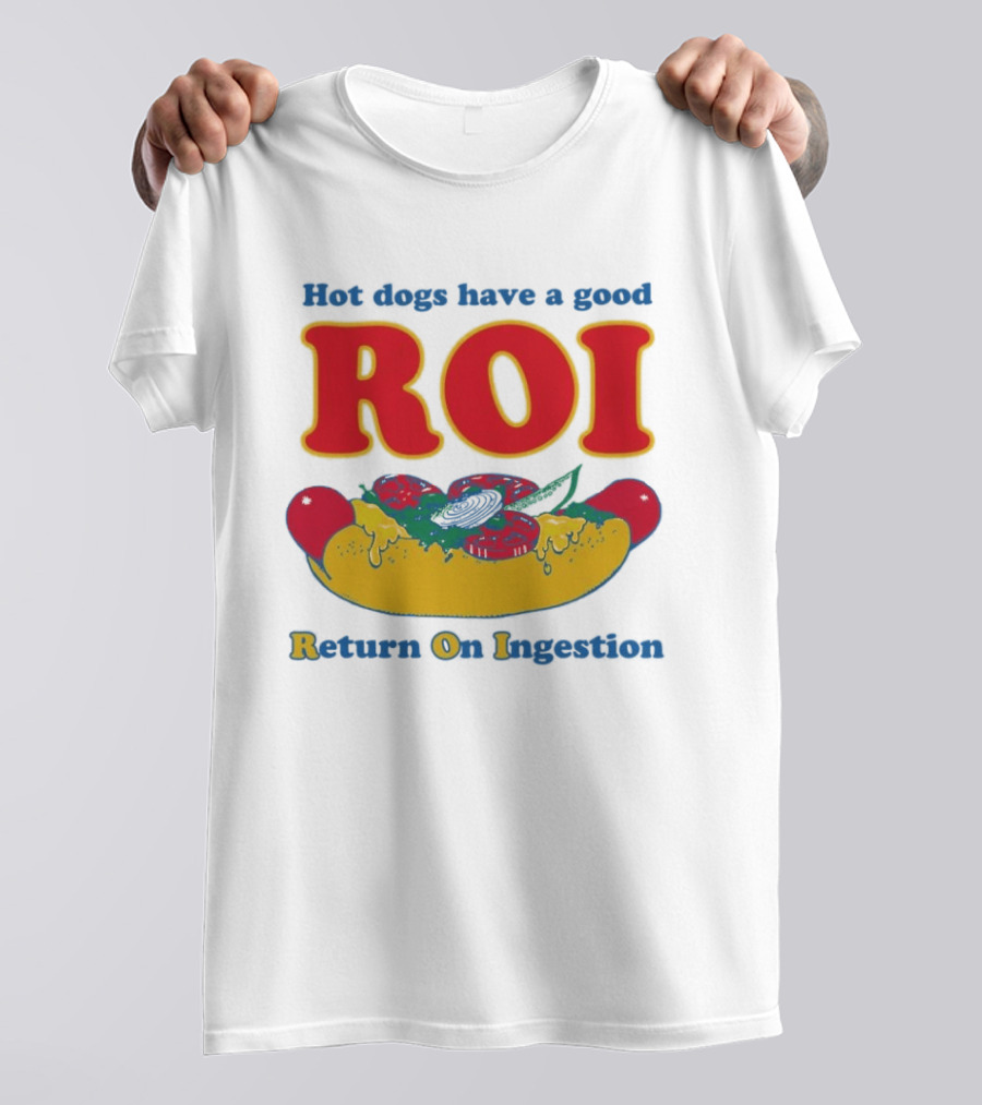 Hot Dogs Have A Good ROI Return On Ingestion Playful Food Humor T-Shirt