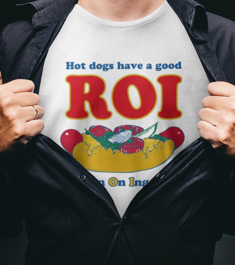 Hot Dogs Have A Good ROI Return On Ingestion Playful Food Humor T-Shirt