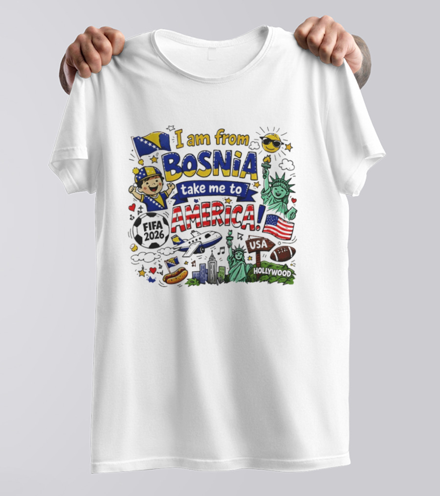 I Am From Bosnia Take Me To America FIFA World Cup USA 2026 Statue Of Liberty And Hollywood T-Shirt