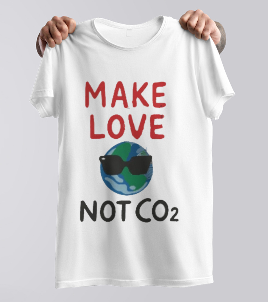 MAKE LOVE NOT CO2 Earth With Sunglasses T-Shirt