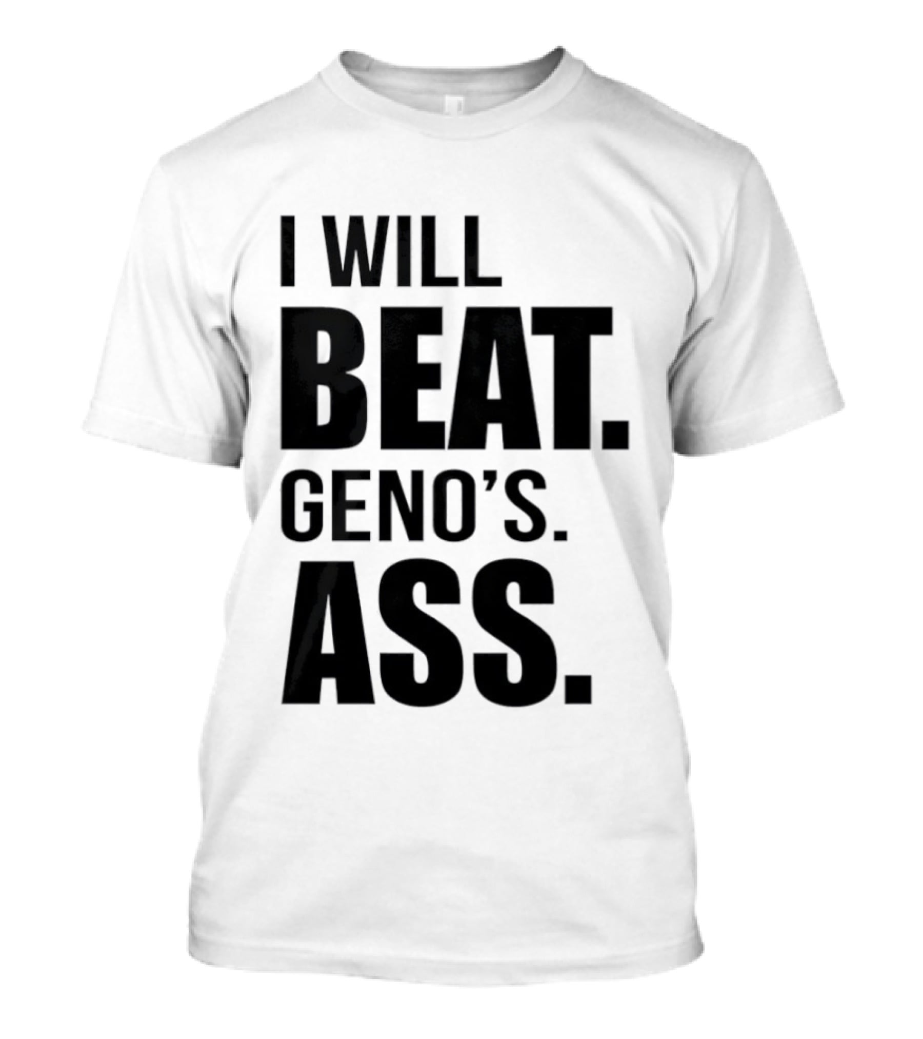 I Will Beat Geno's Ass T-Shirt
