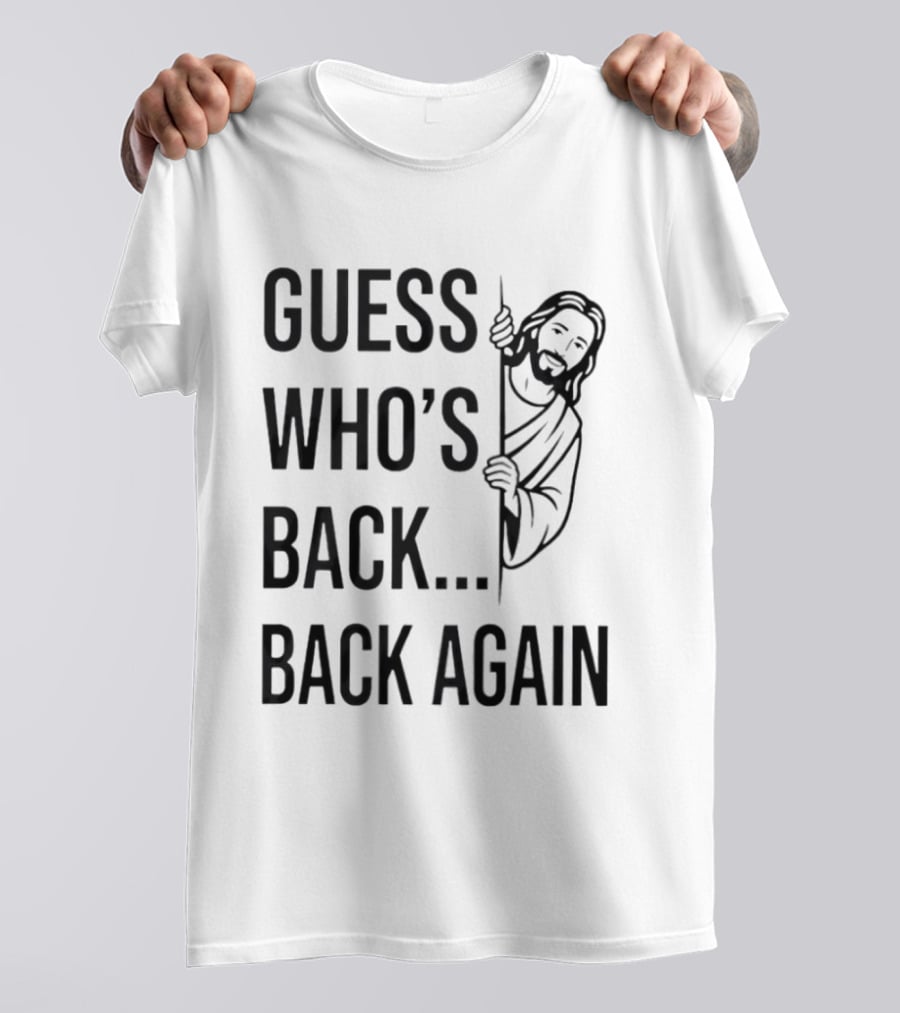 Guess Who's Back Back Again Jesus Good Friday Easter T-Shirt