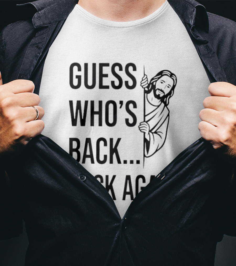 Guess Who's Back Back Again Jesus Good Friday Easter T-Shirt