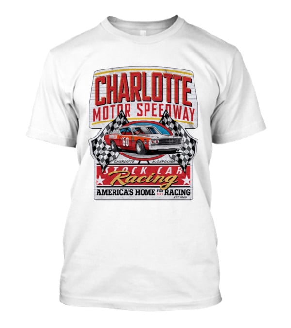 Charlotte Motor Speedway Stock Car Racing America's Home For Racing Est.1960 T-Shirt