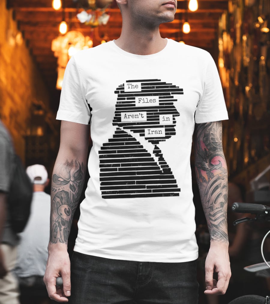 The Files Aren't In Iran Redacted T-Shirt