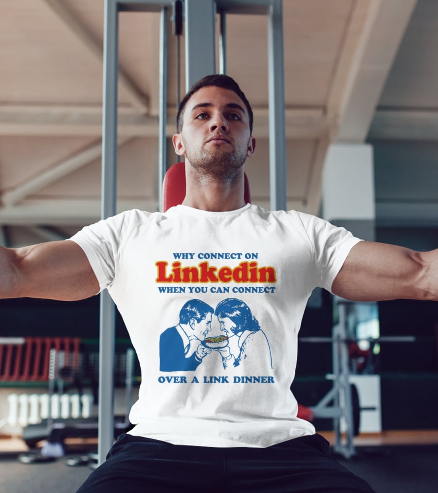 Why Connect On LinkedIn When You Can Connect Over A Link Dinner T-Shirt