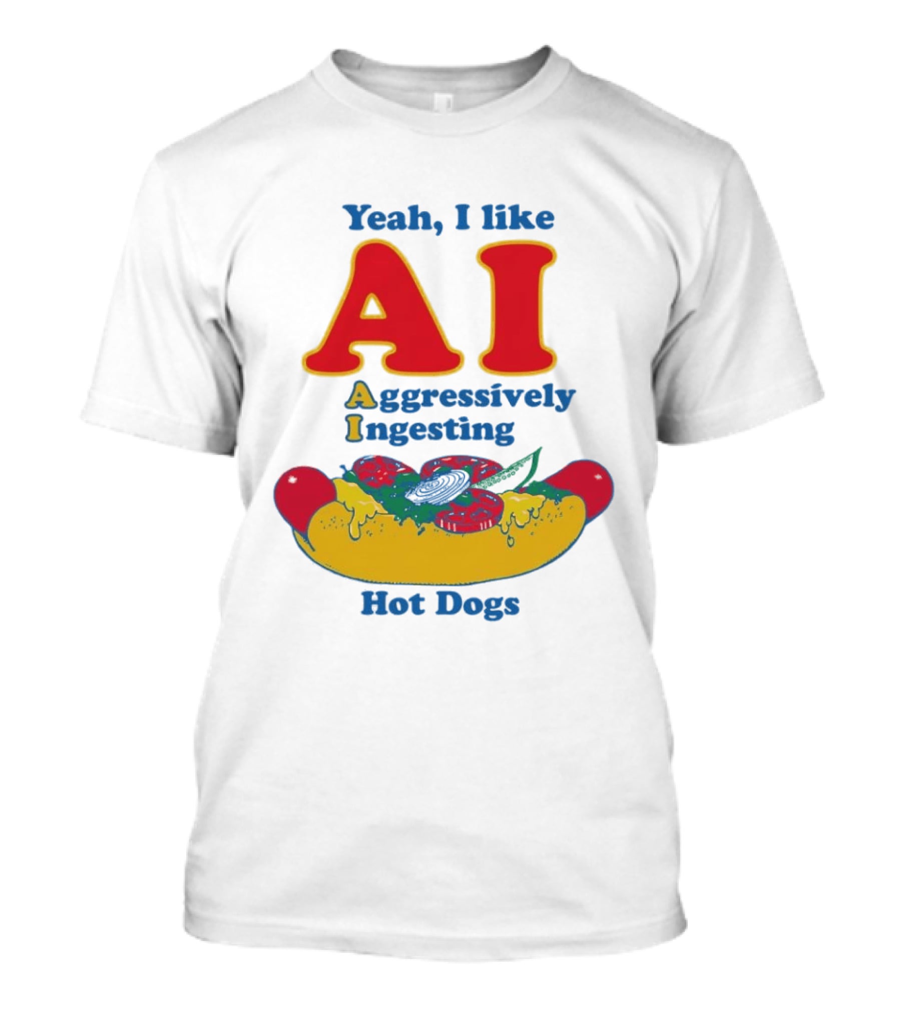 Yeah I Like AI Aggressively Ingesting Hot Dogs T-Shirt