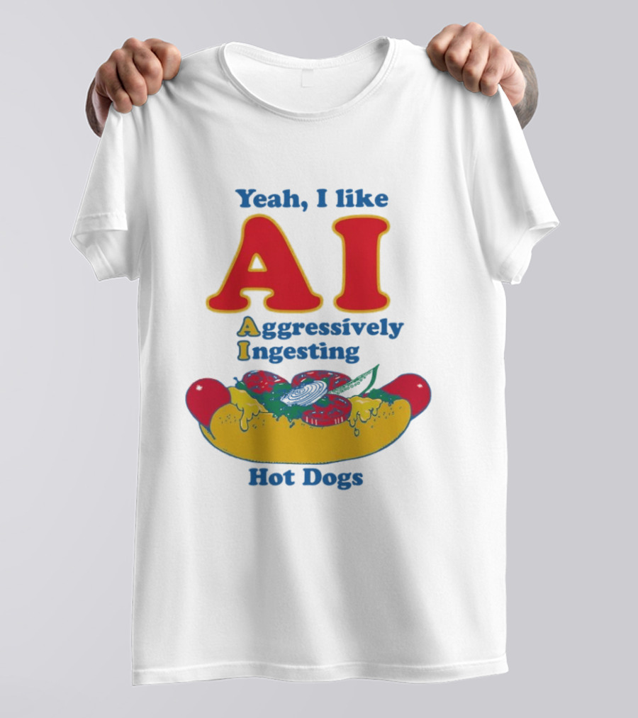 Yeah I Like AI Aggressively Ingesting Hot Dogs T-Shirt