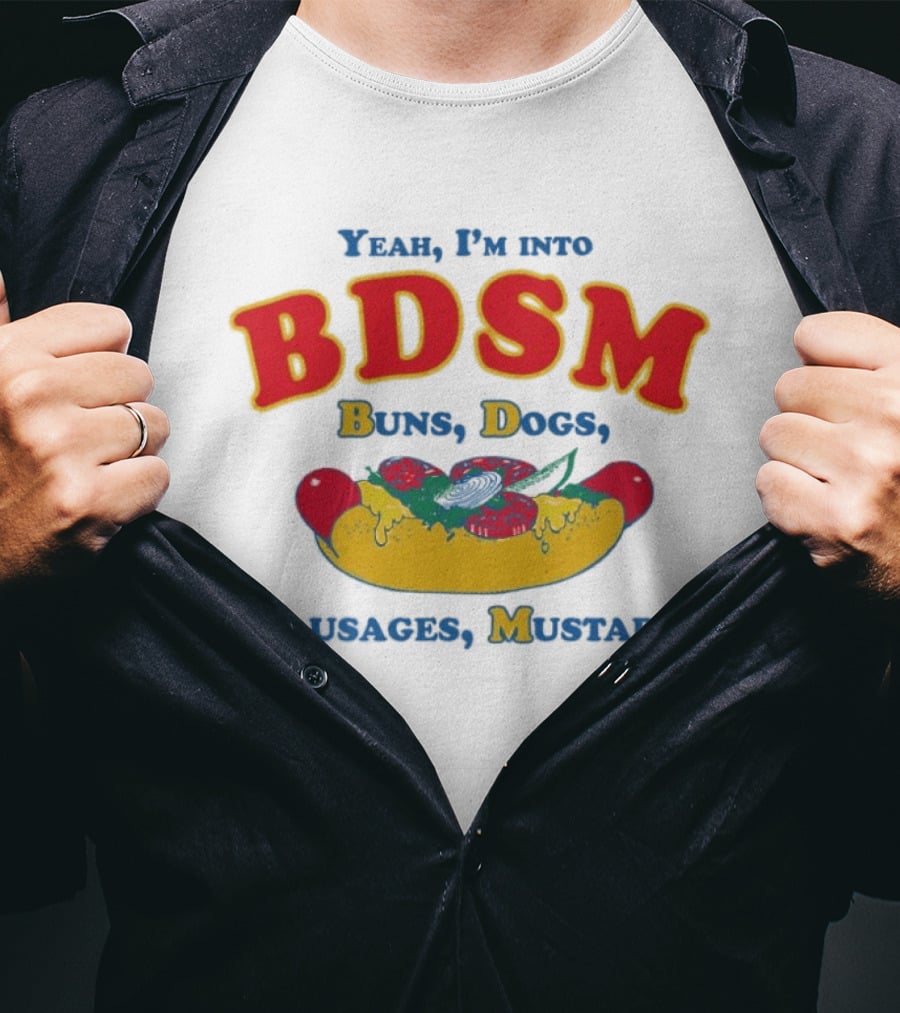 Yeah I'm Into BDSM Buns Dogs Sausages Mustard Hot Dog Humor T-Shirt
