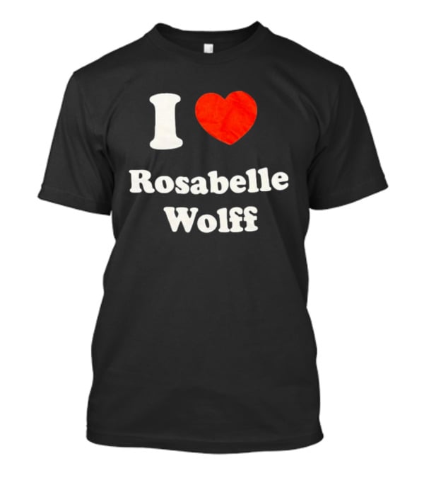 I Love Rosabelle Wolff T-Shirt