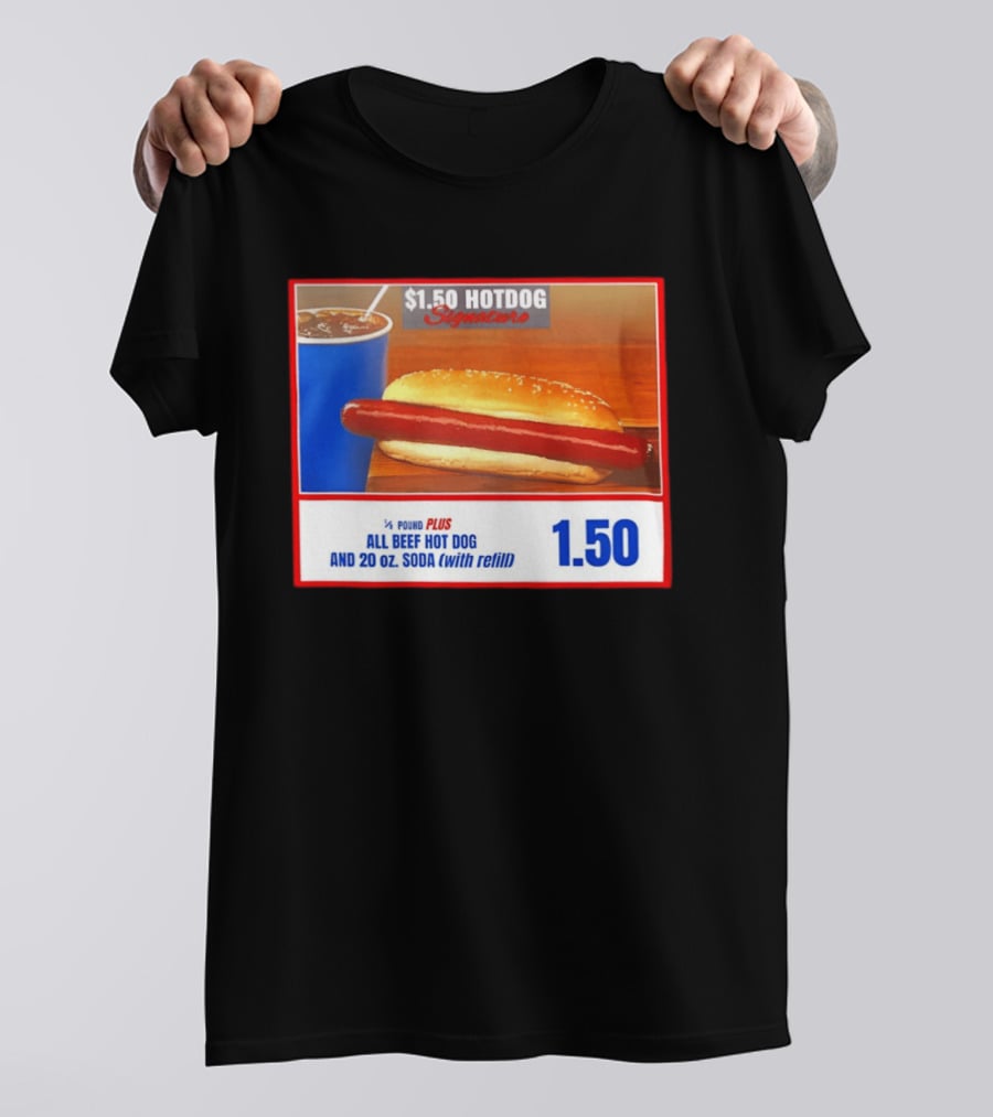 $1.50 Hotdog Signature 1/4 Pound Plus All Beef Hot Dog And 20 Oz. Soda With Refill T-Shirt