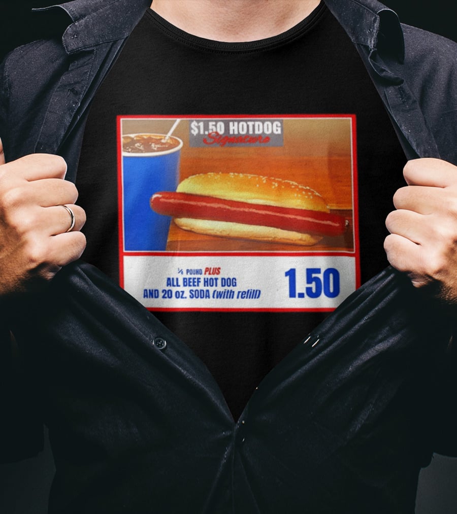 $1.50 Hotdog Signature 1/4 Pound Plus All Beef Hot Dog And 20 Oz. Soda With Refill T-Shirt