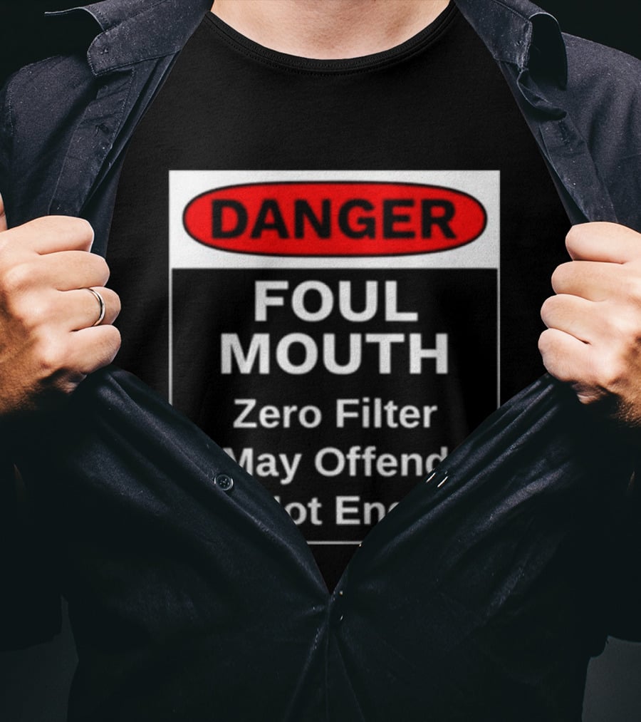 Danger Foul Mouth Zero Filter May Offend Do Not Engage Warning T-Shirt