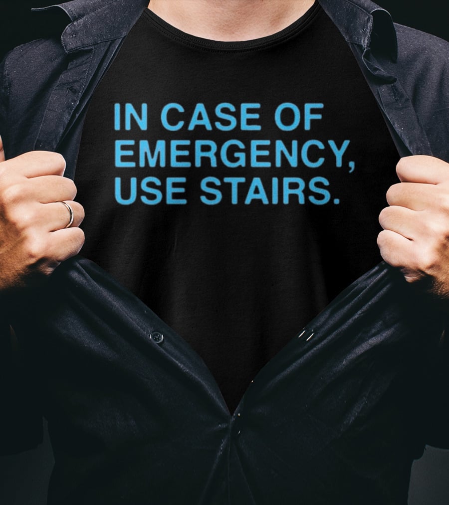 In Case Of Emergency Use Stairs Emergency Message T-Shirt