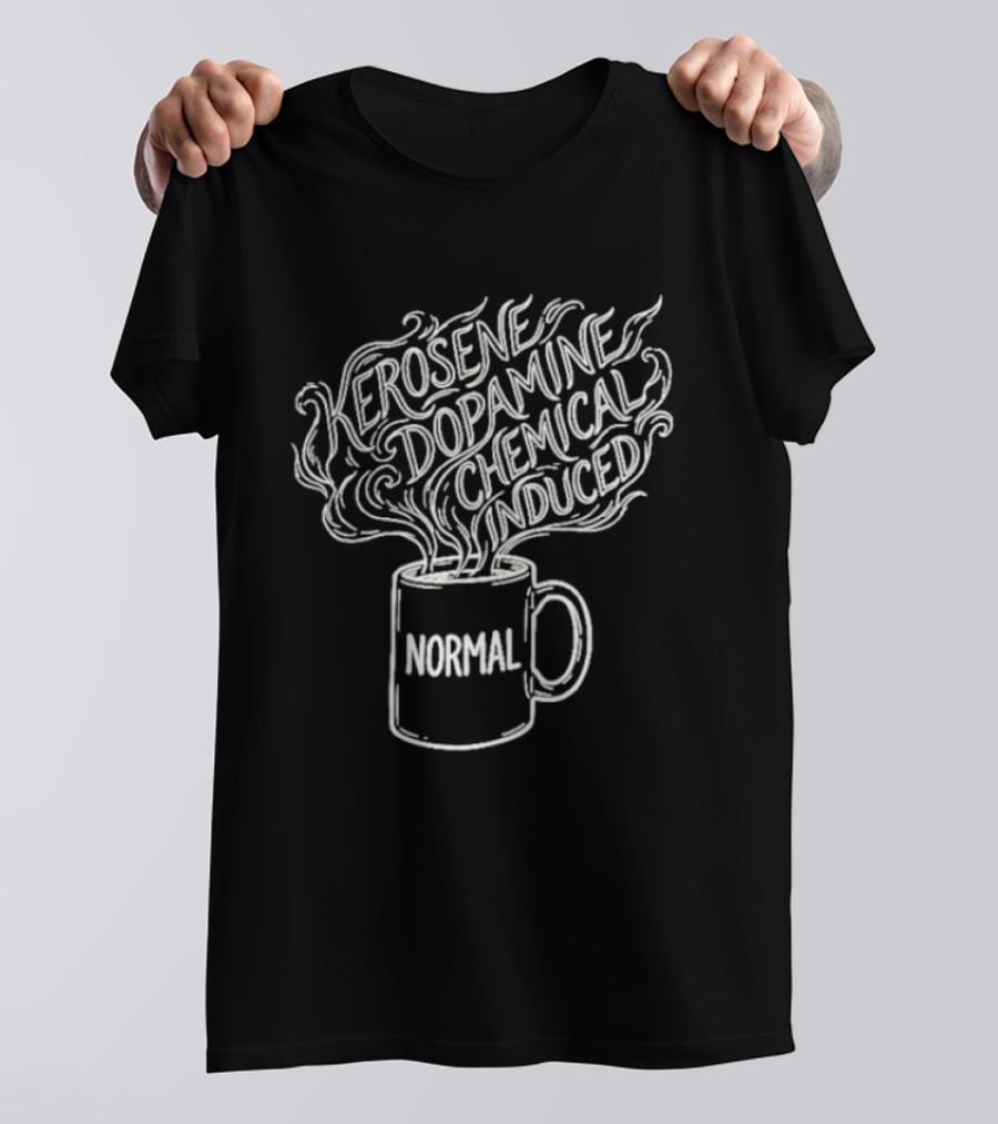 Kerosene Dopamine Chemical Induced Normal Steam T-Shirt
