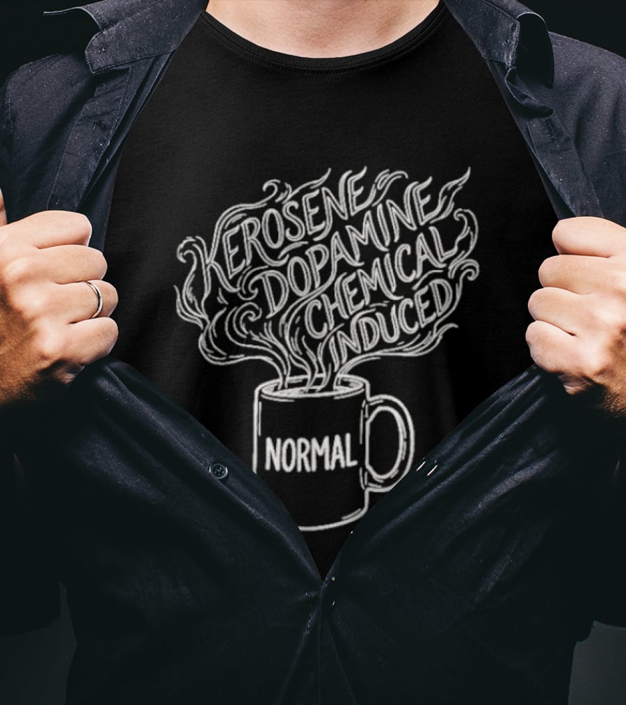 Kerosene Dopamine Chemical Induced Normal Steam T-Shirt