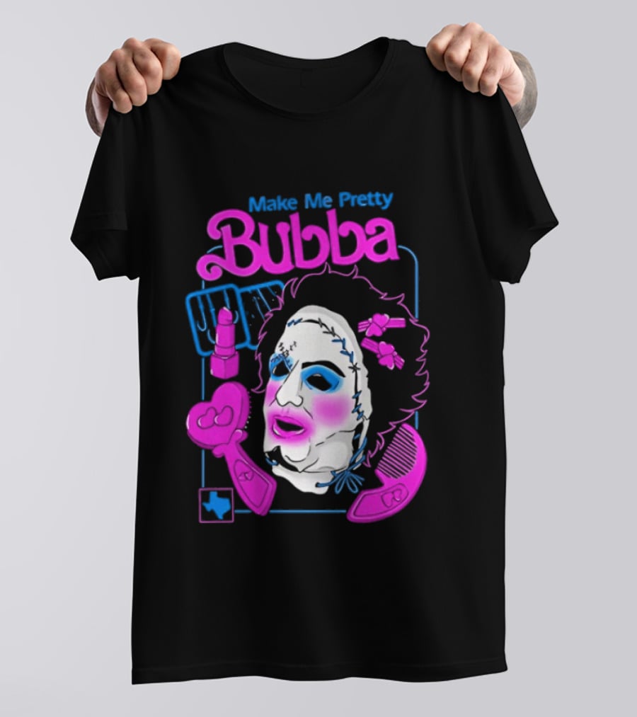 Make Me Pretty Bubba Not Safe Pretty Not Tasteful Pretty Colorful Face T-Shirt