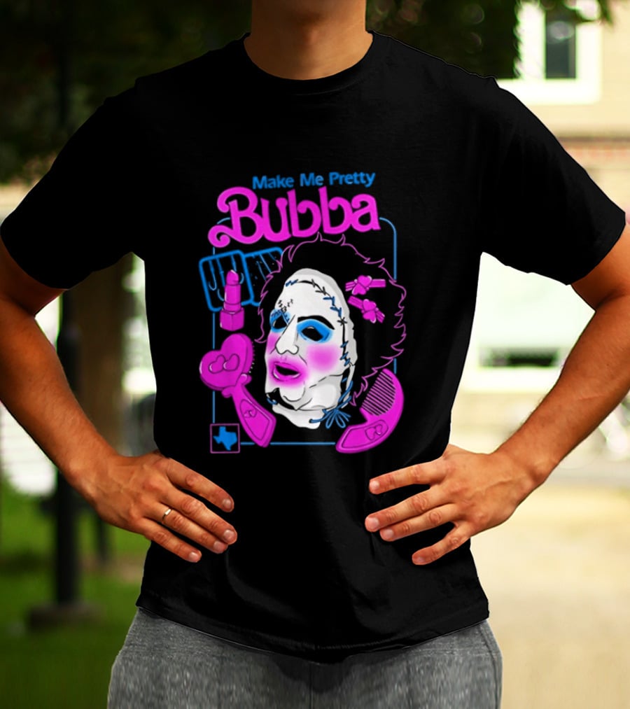 Make Me Pretty Bubba Not Safe Pretty Not Tasteful Pretty Colorful Face T-Shirt