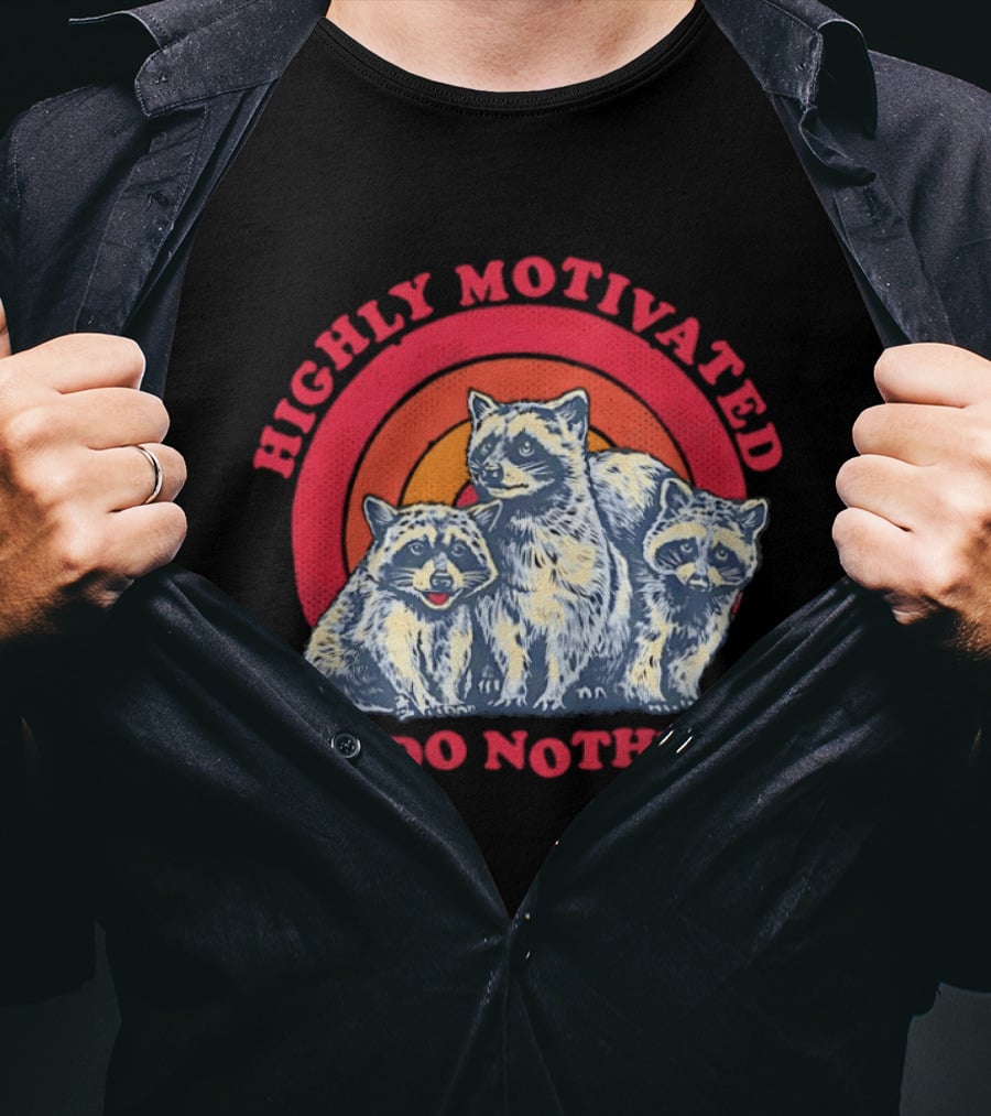 Highly Motivated Raccoons Aka Trash Pandas To Do Nothing T-Shirt