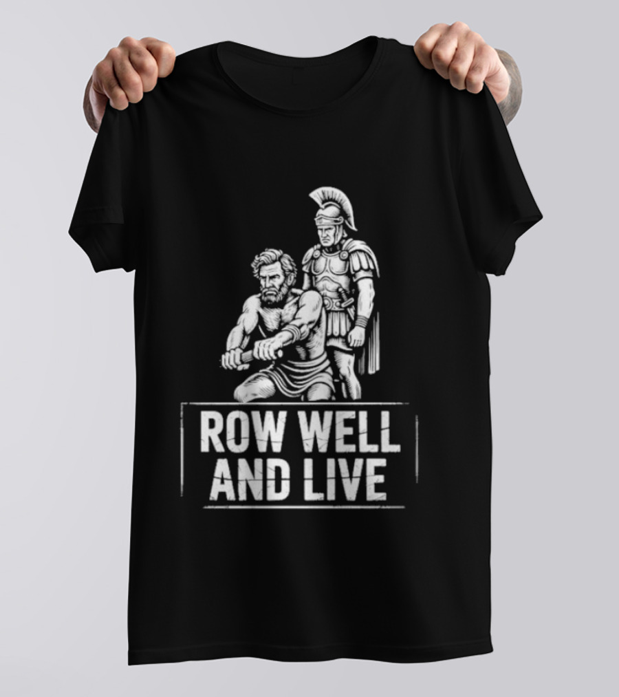 Row Well And Live Ancient Warrior Motivational Motto T-Shirt