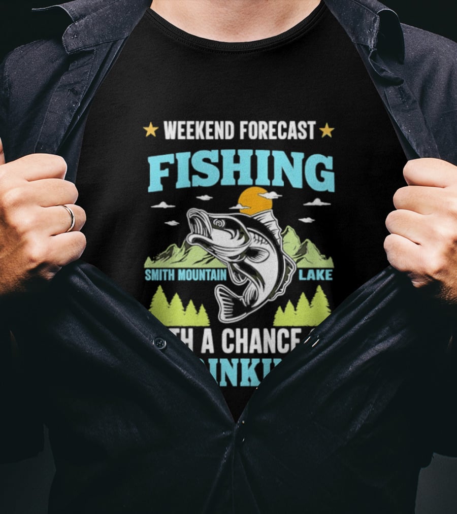 Weekend Forecast Fishing Smith Mountain Lake Chance Of Drinking T-Shirt