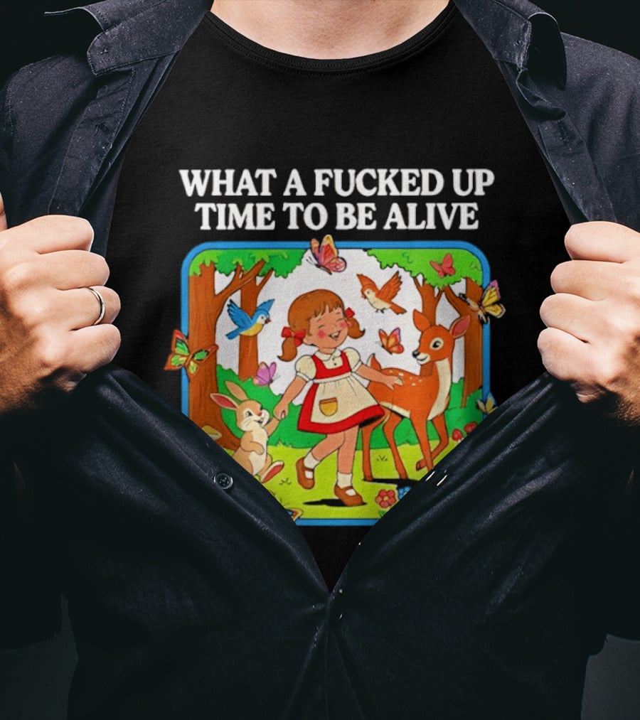 What A Fucked Up Time To Be Alive Whimsical Forest Creatures T-Shirt