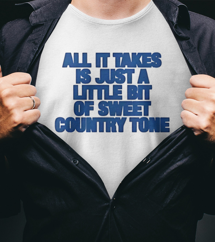 All It Takes Is Just A Little Bit Of Sweet Country Tone T-Shirt