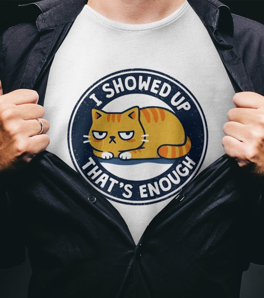 I Showed Up That's Enough Grumpy Cat Motivation T-Shirt