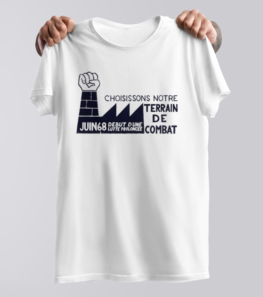 Choisissons Notre Terrain De Combat Juin 68 Début D'une Lutte Prolongée Fist Factory T-Shirt