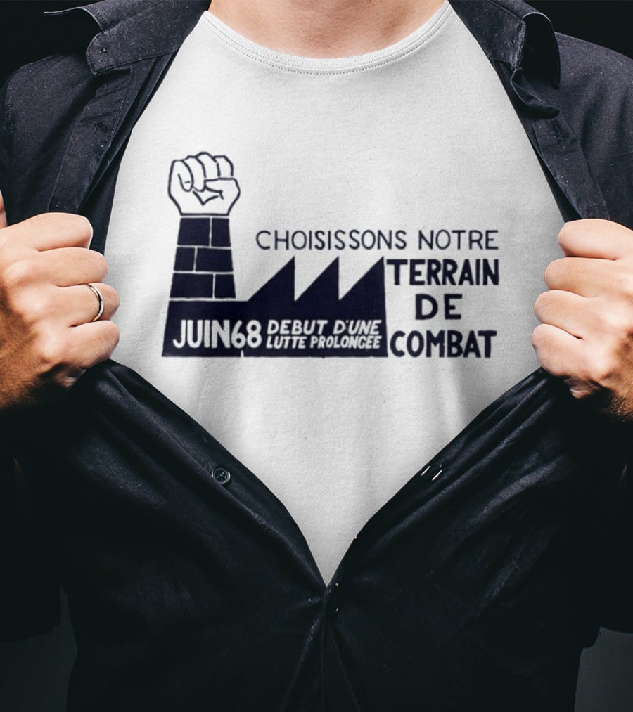 Choisissons Notre Terrain De Combat Juin 68 Début D'une Lutte Prolongée Fist Factory T-Shirt
