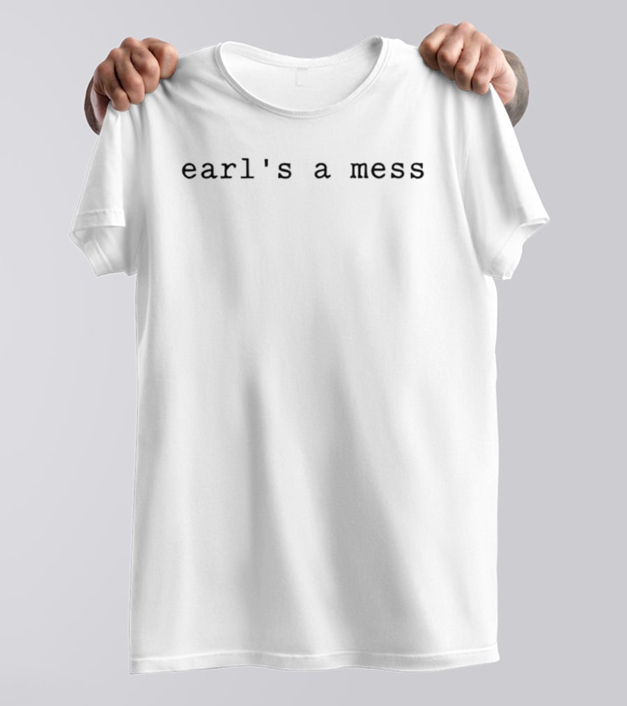 Earl's A Mess T-Shirt