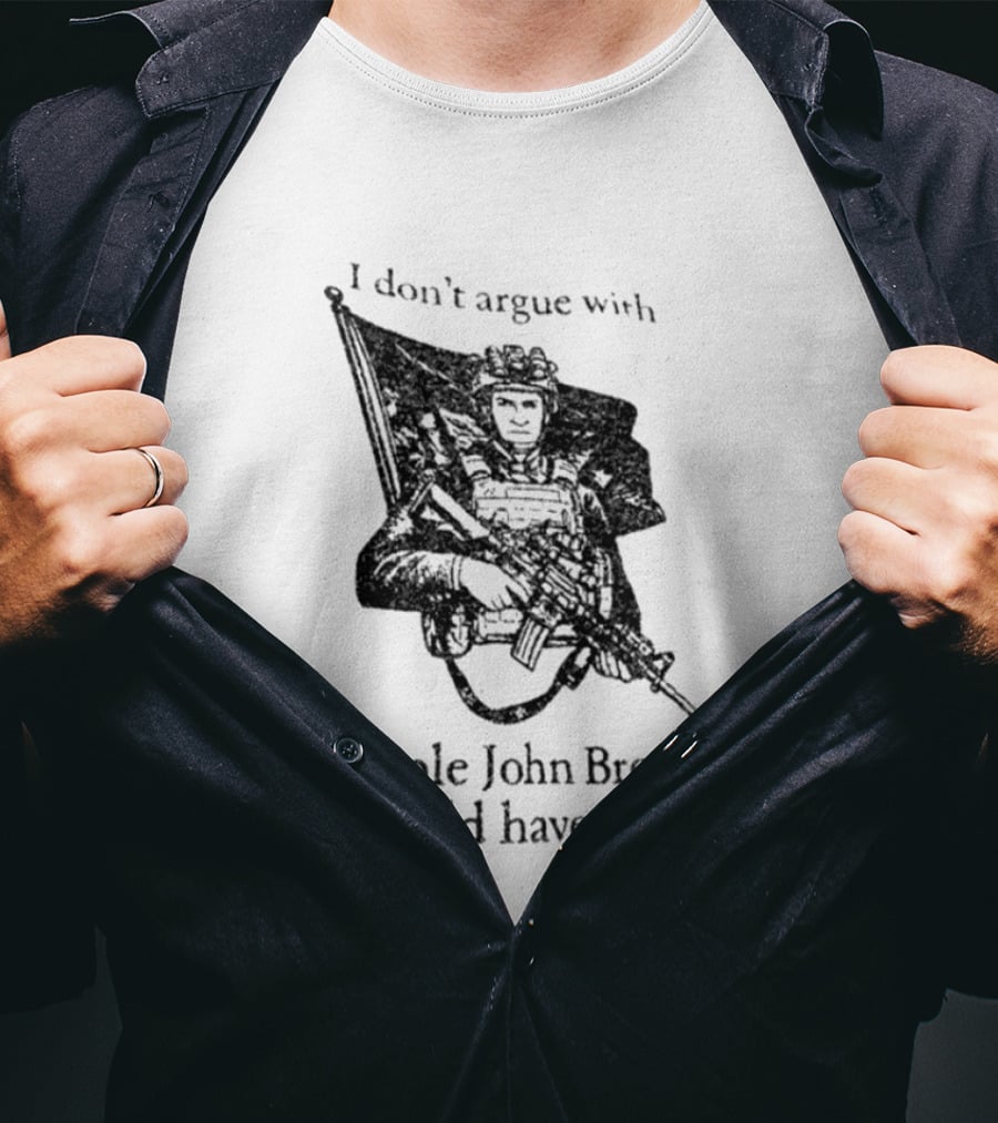 I Don't Argue With People John Brown Would Have Shot Historic Activist T-Shirt