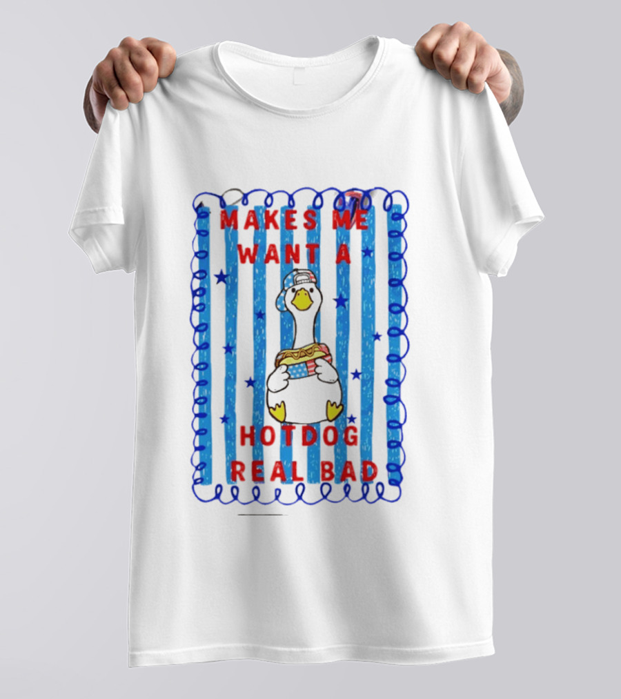 Fourth Of July Makes Me Want A Hotdog Real Bad Goose Hotdog T-Shirt