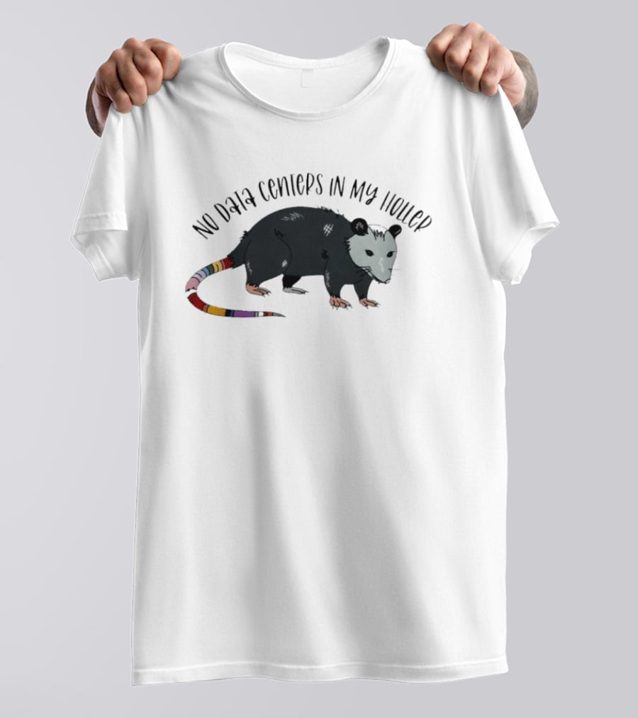 No Data Centers In My Holler Possum Protest T-Shirt
