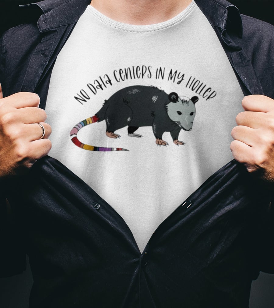 No Data Centers In My Holler Possum Protest T-Shirt