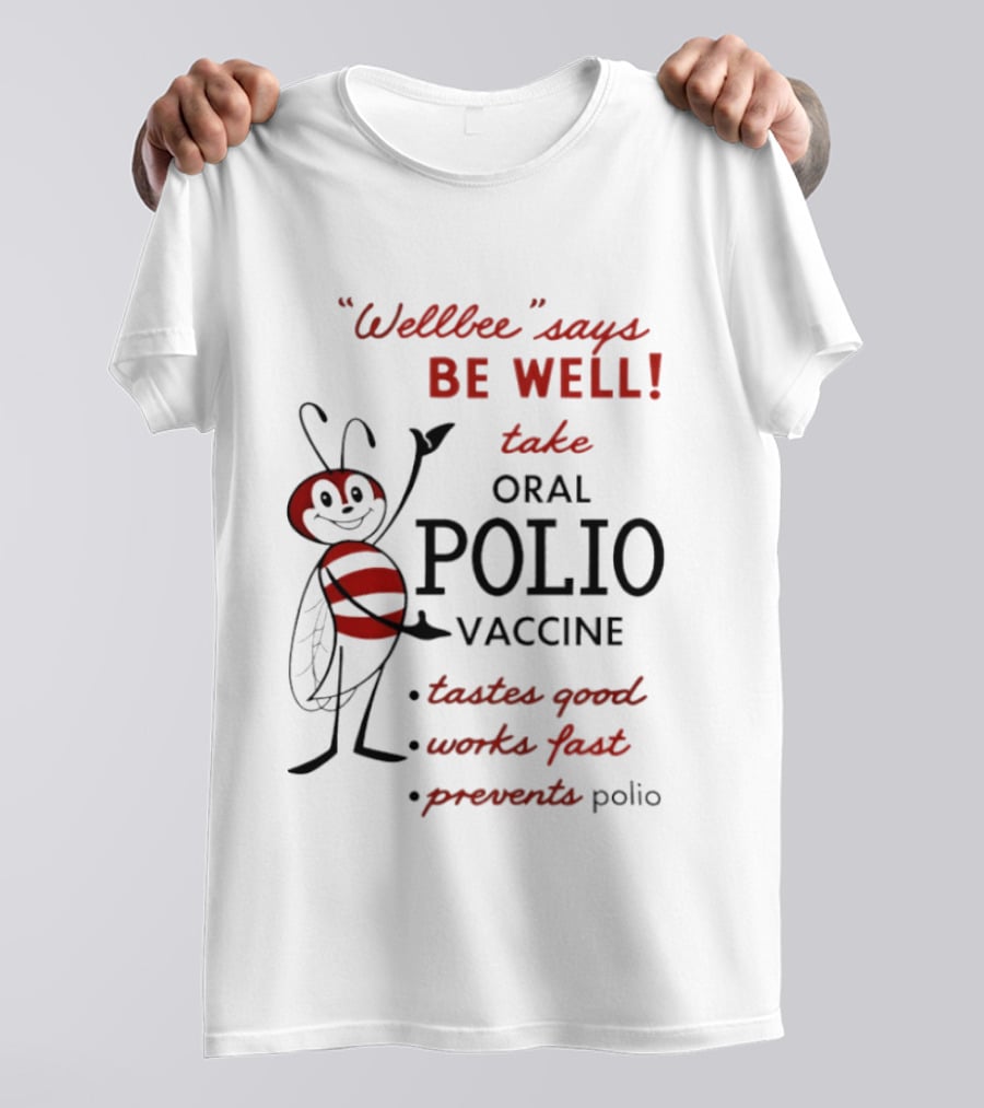 Wellbee Says Be Well Take Oral Polio Vaccine Tastes Good Works Fast Prevents Polio T-Shirt