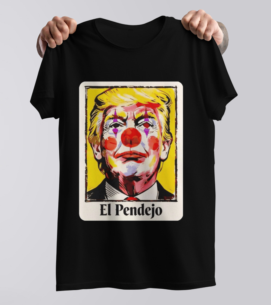 El Pendejo Satirical Clown Trump T-Shirt