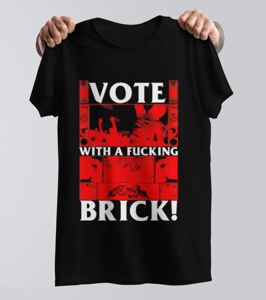Vote With A Fucking Brick Anarchy Symbol Protest T-Shirt