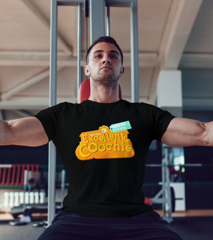 Yeah I Have Excellent Coochie Date Me Please Text With T-Shirt