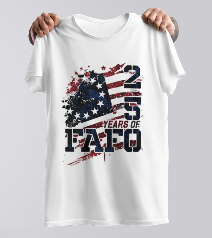 250 Years Of FAFO American Flag Stars And Stripes T-Shirt