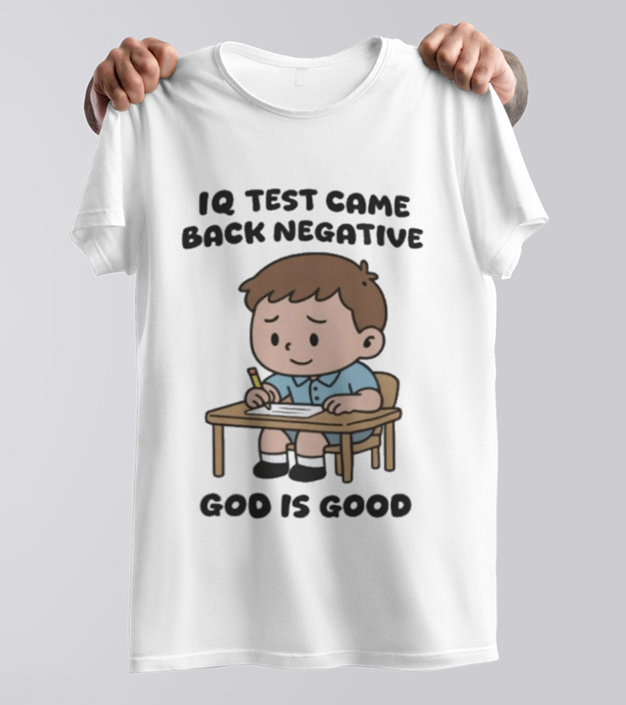 IQ Test Came Back Negative God Is Good Funny Cartoon Boy Writing T-Shirt