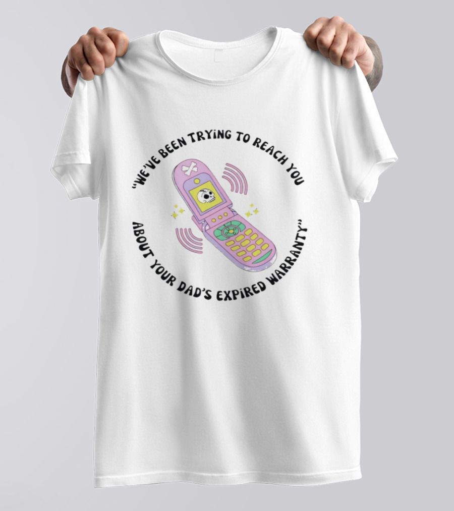 We've Been Trying To Reach You About Your Dad's Expired Warranty Retro Flip Phone T-Shirt