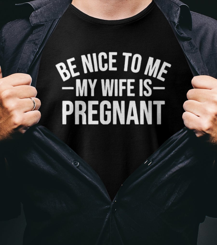 Montez Ford Be Nice To Me My Wife Is Pregnant T-Shirt