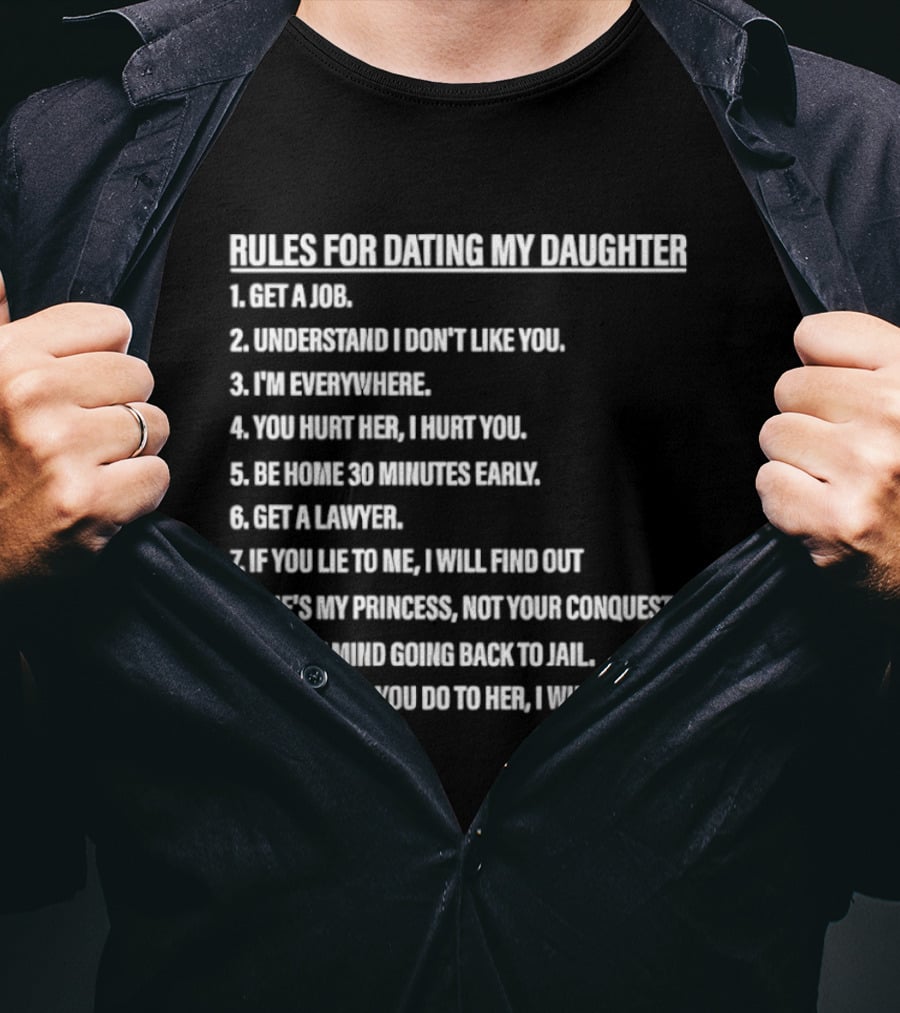 Rules For Dating My Daughter List Get A Job Understand I Don't Like You I'm Everywhere 30 Minutes Early Lawyer Find Out Process Conquest Jail T-Shirt