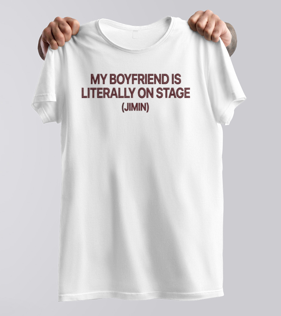 My Boyfriend Is Literally On Stage Jimin T-Shirt