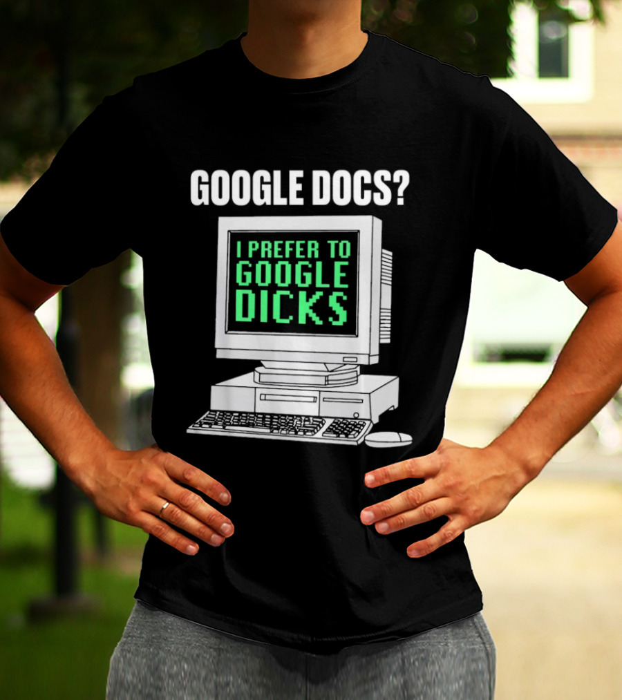 Google Docs I Prefer To Google Dicks Retro Computer T-Shirt
