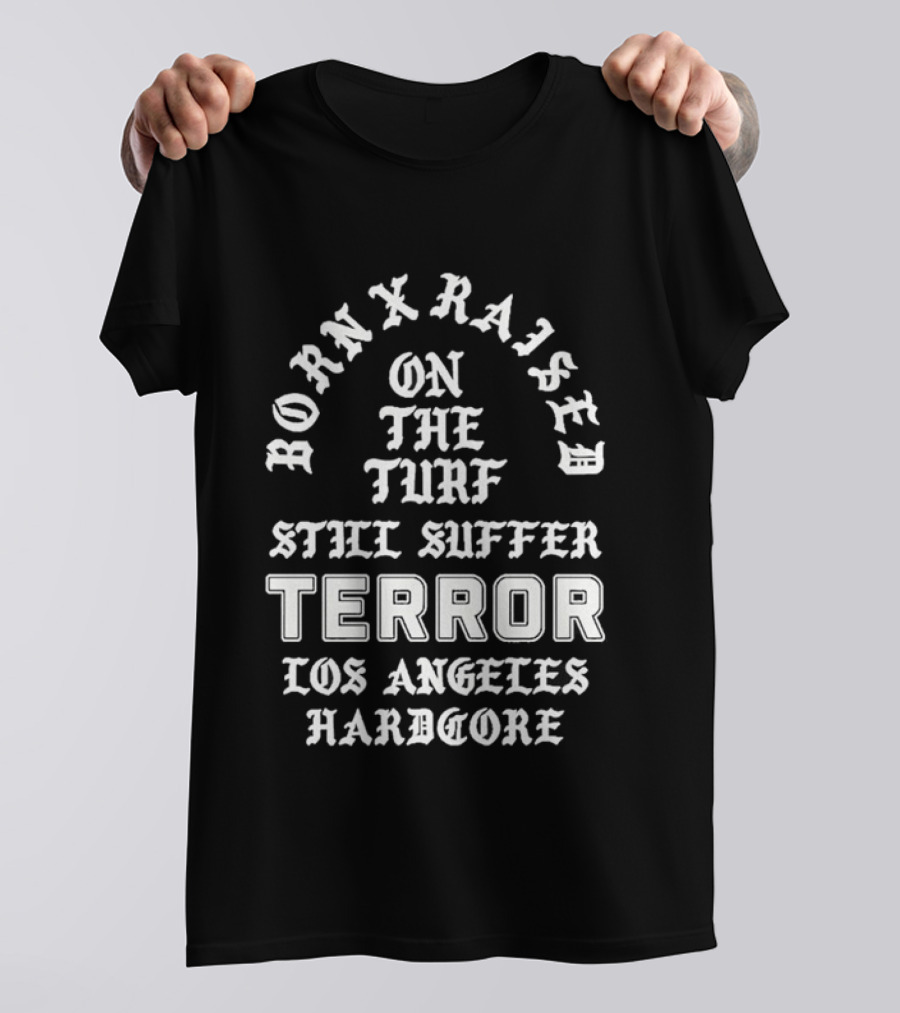 Born X Raised Terror On The Turf Still Suffer Los Angeles Hardcore T-Shirt