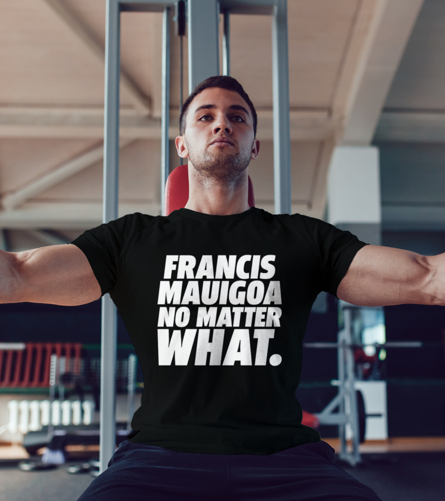 Francis Mauigoa No Matter What T-Shirt