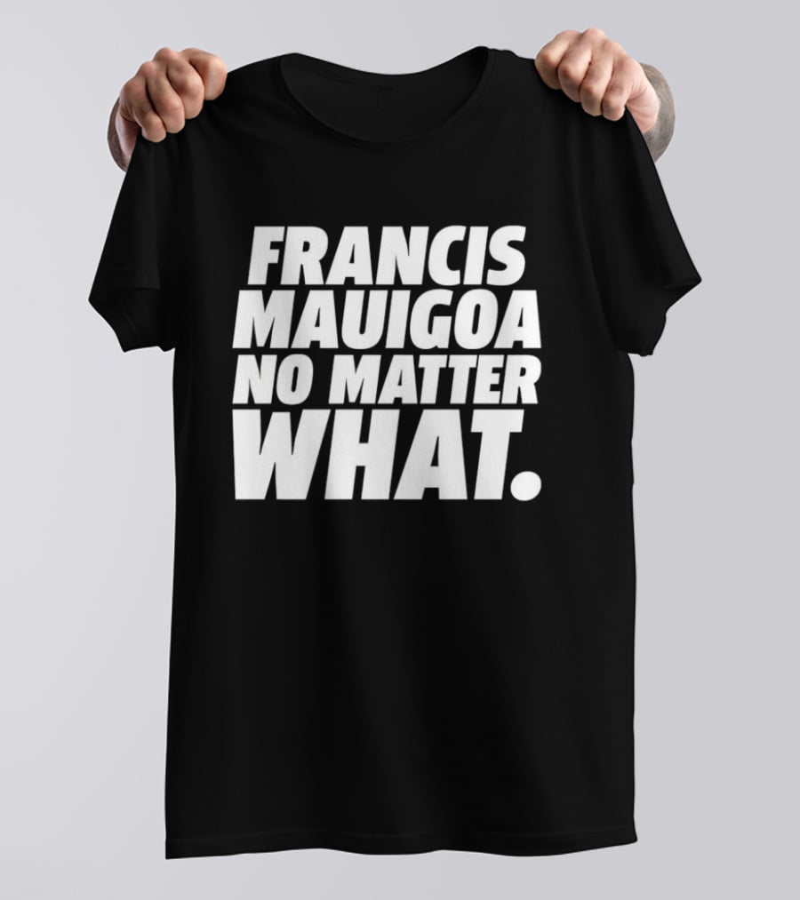Francis Mauigoa No Matter What T-Shirt